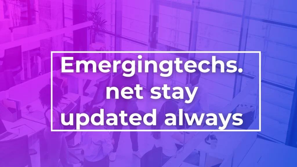 emergingtechs.net stay updated always